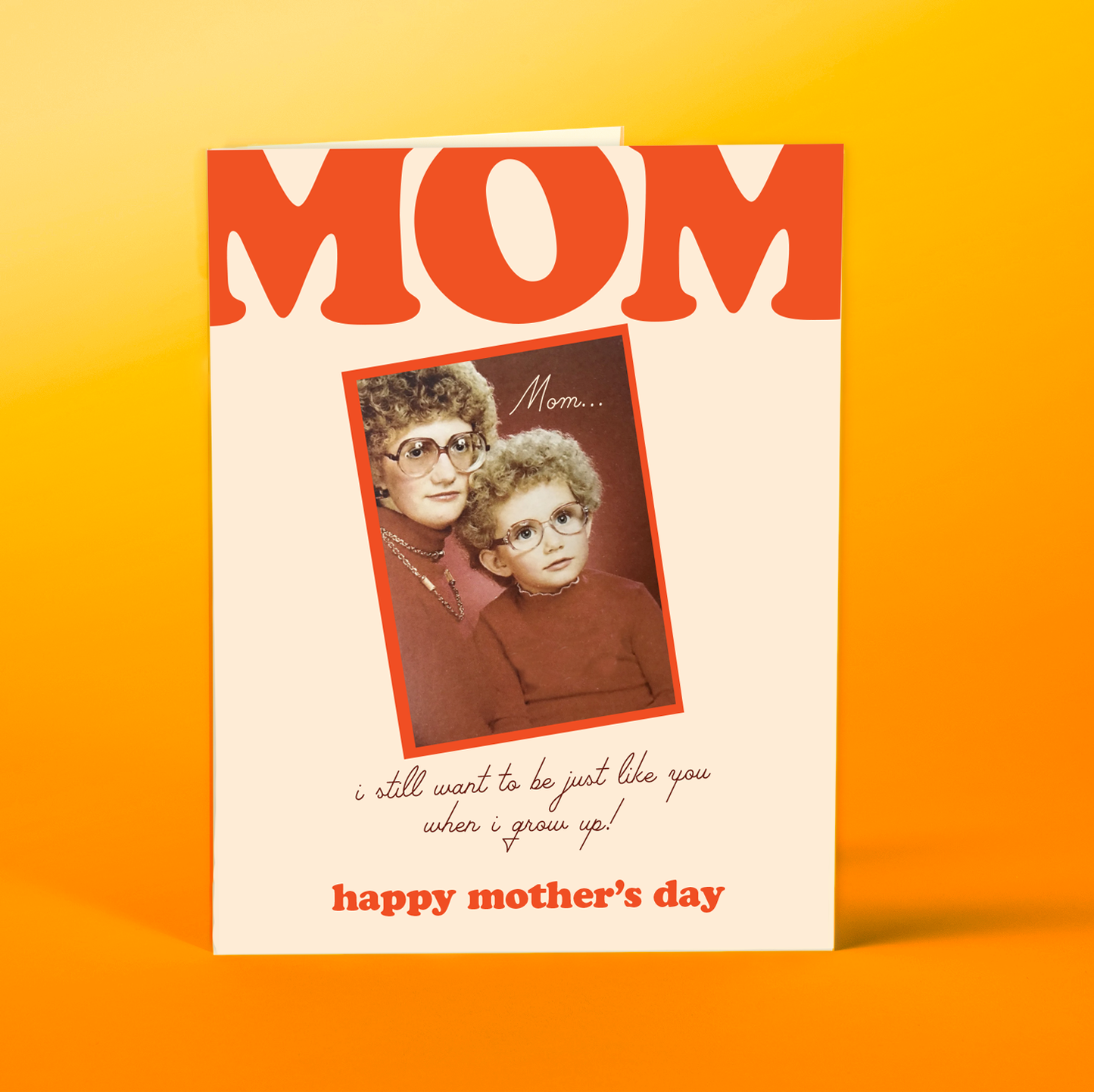 JUST LIKE MOM!