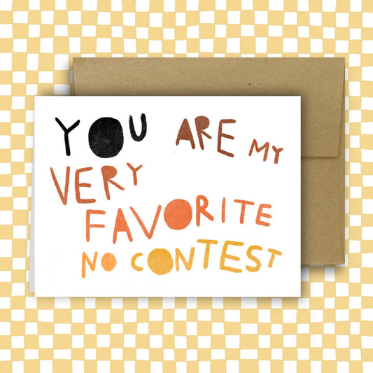 YOU ARE MY VERY FAVORITE NO CONTEST Greeting Card