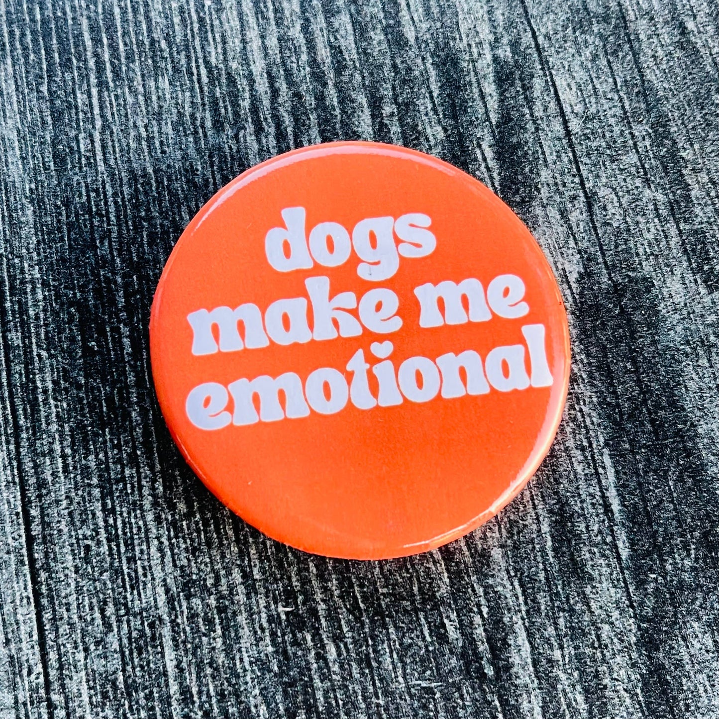 Dogs make me emotional - button
