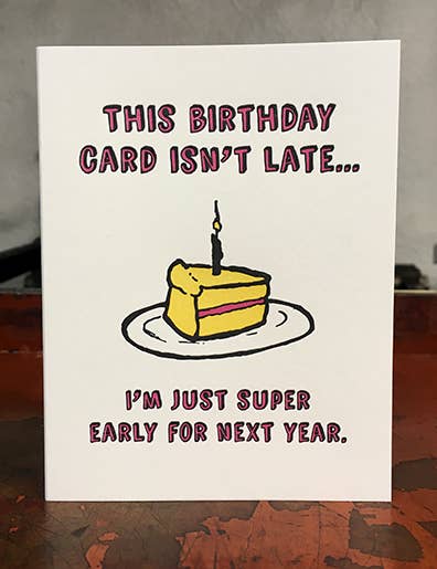 Not Late Birthday Greeting Card