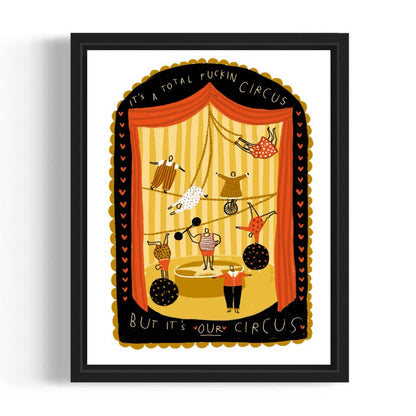 BUT IT'S "OUR" CIRCUS Art Print
