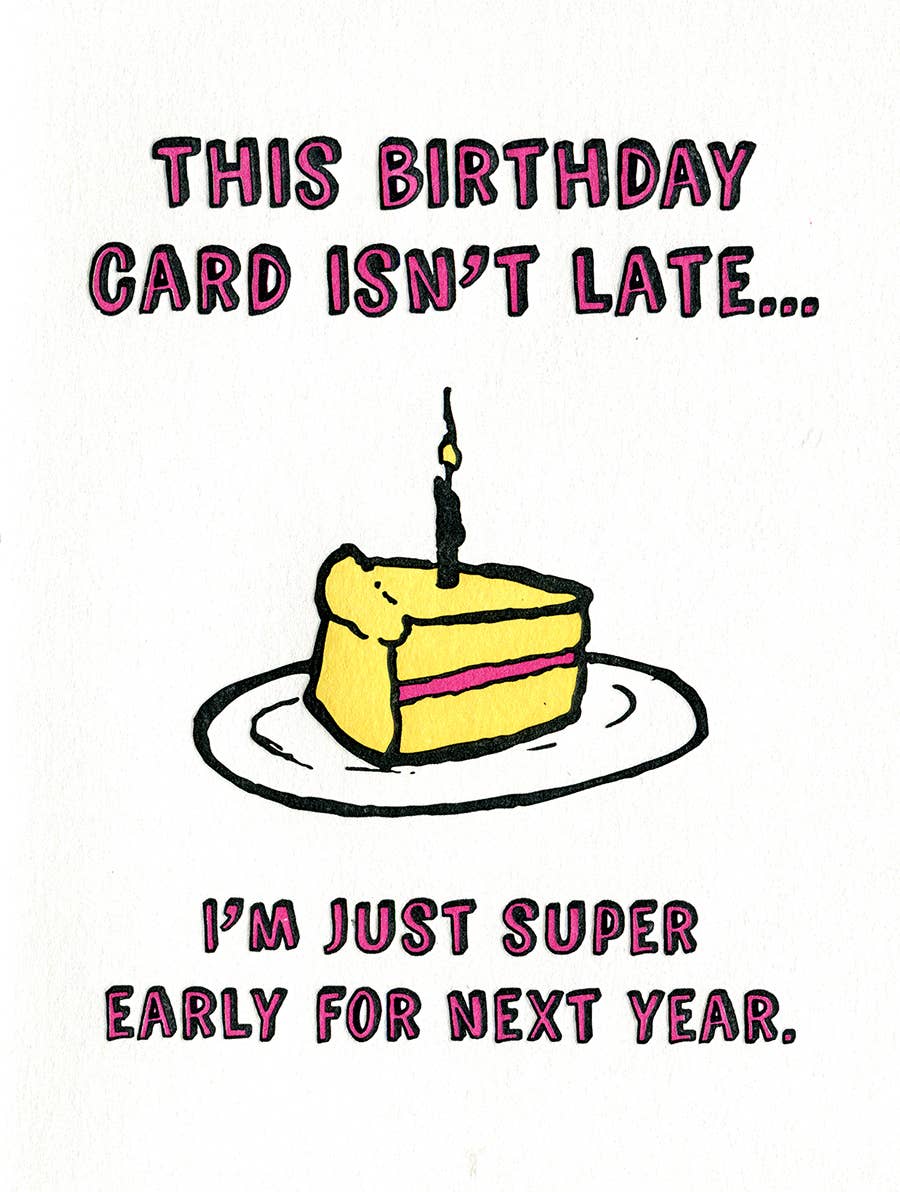 Not Late Birthday Greeting Card